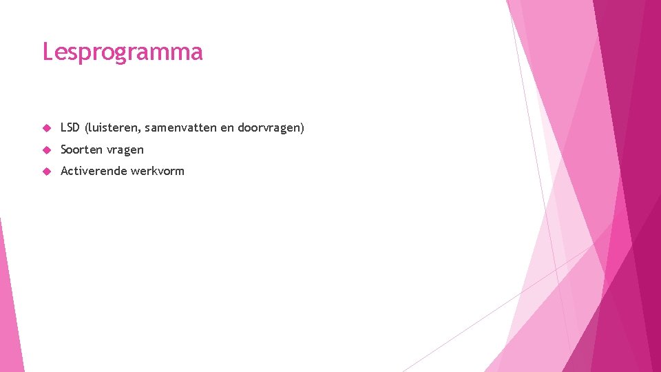 Lesprogramma LSD (luisteren, samenvatten en doorvragen) Soorten vragen Activerende werkvorm 