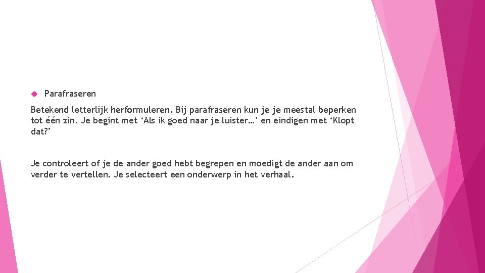  Parafraseren Betekend letterlijk herformuleren. Bij parafraseren kun je je meestal beperken tot één