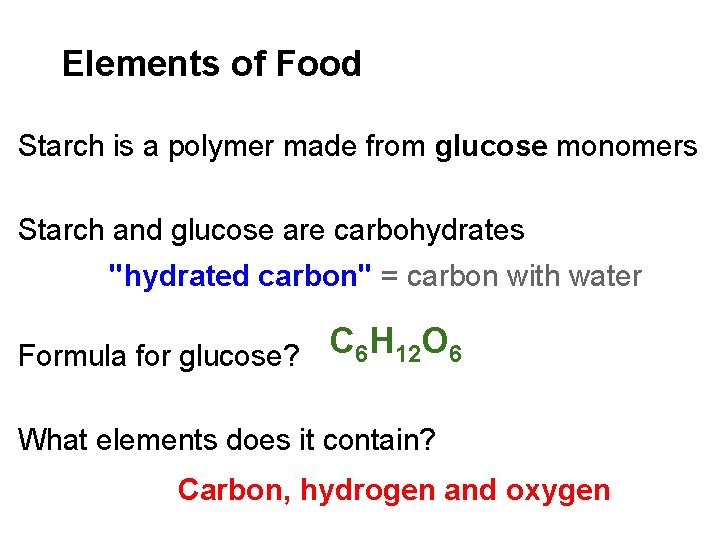 Elements of Food Starch is a polymer made from glucose monomers Starch and glucose