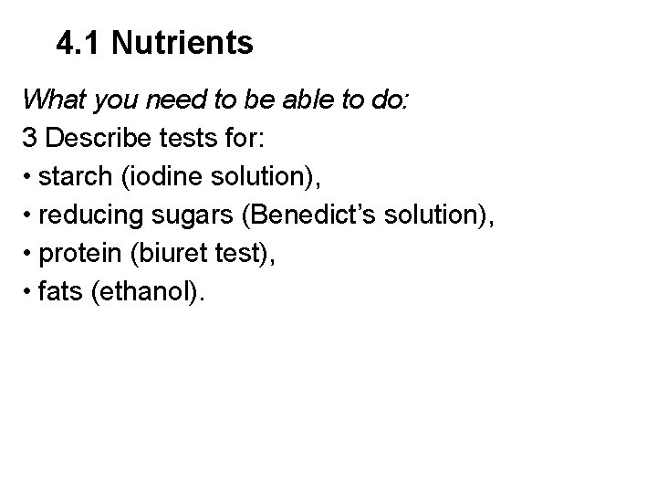 4. 1 Nutrients What you need to be able to do: 3 Describe tests