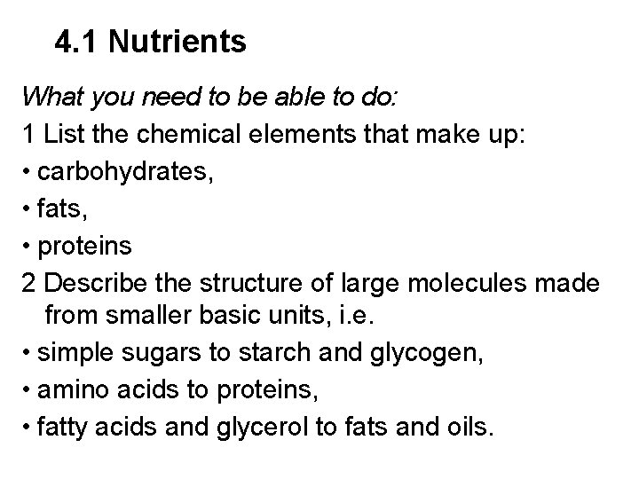 4. 1 Nutrients What you need to be able to do: 1 List the