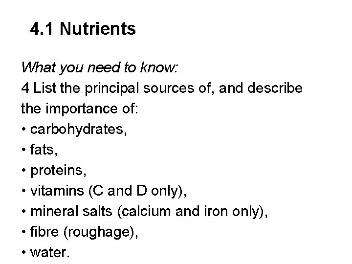 4. 1 Nutrients What you need to know: 4 List the principal sources of,