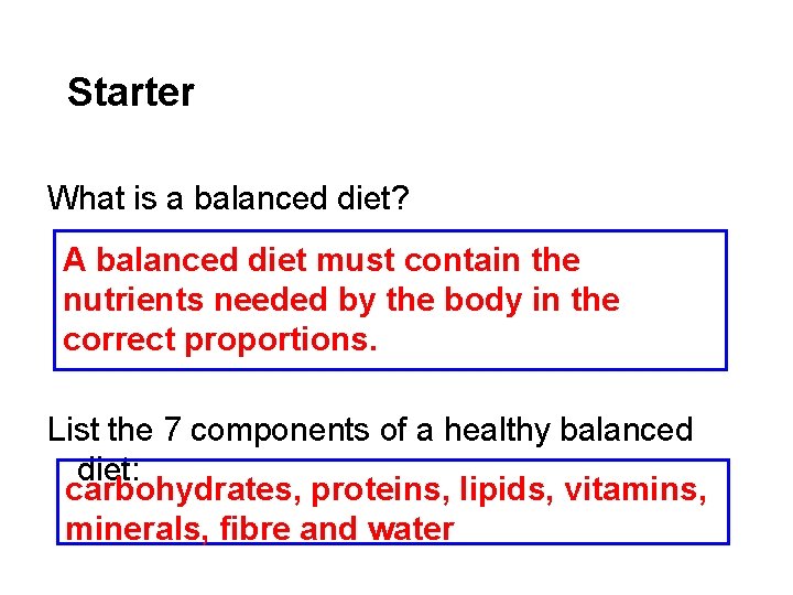 Starter What is a balanced diet? A balanced diet must contain the nutrients needed