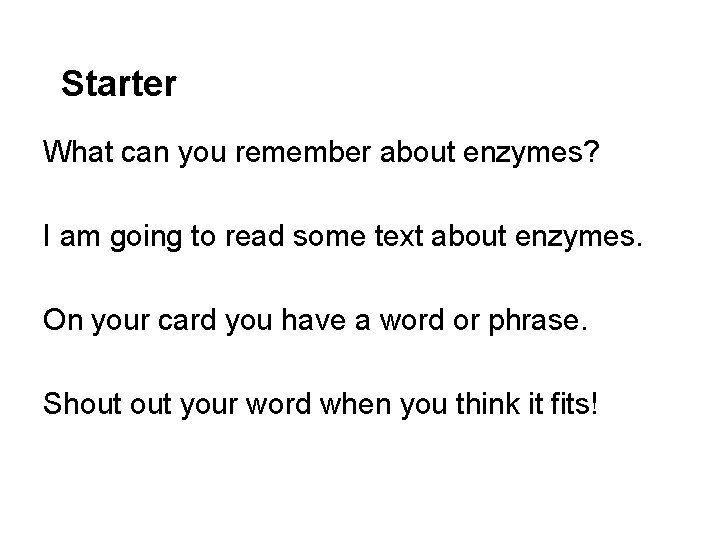 Starter What can you remember about enzymes? I am going to read some text