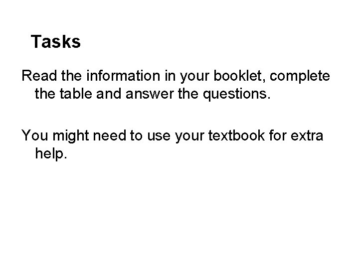 Tasks Read the information in your booklet, complete the table and answer the questions.