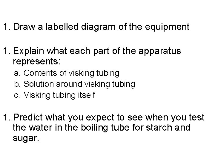 1. Draw a labelled diagram of the equipment 1. Explain what each part of