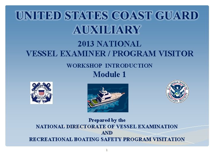 2013 NATIONAL VESSEL EXAMINER / PROGRAM VISITOR WORKSHOP INTRODUCTION Module 1 Prepared by the