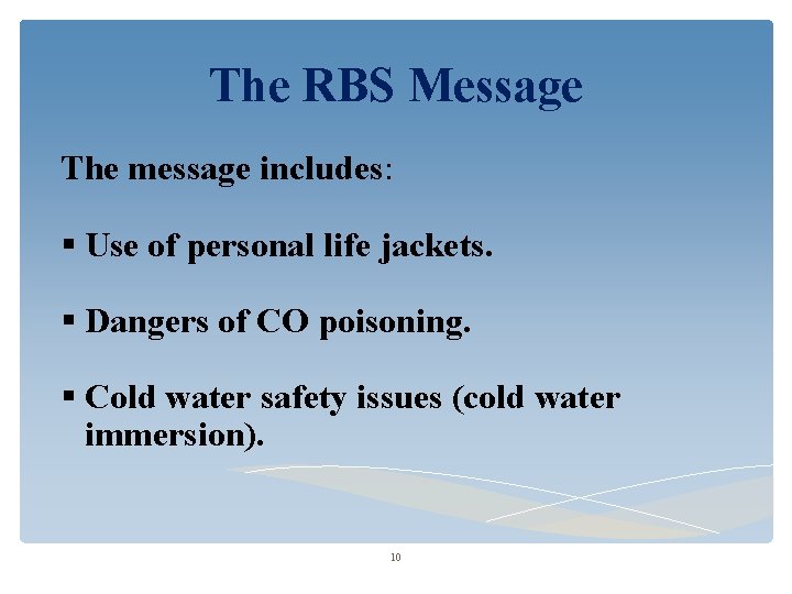 The RBS Message The message includes: Use of personal life jackets. Dangers of CO