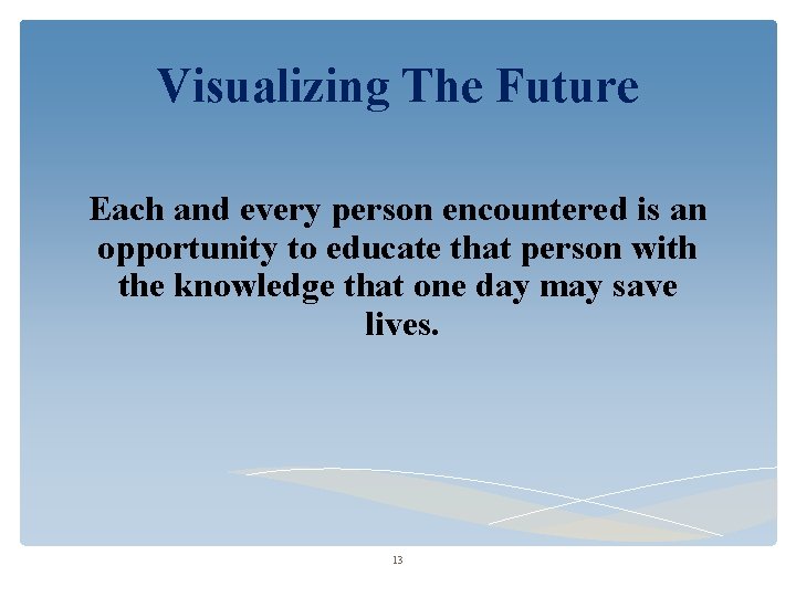 Visualizing The Future Each and every person encountered is an opportunity to educate that