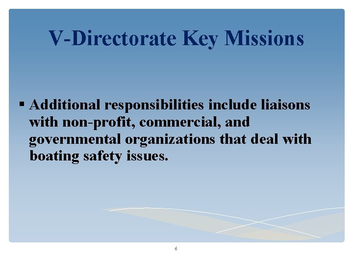 V-Directorate Key Missions Additional responsibilities include liaisons with non-profit, commercial, and governmental organizations that