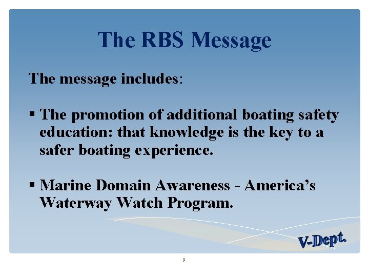 The RBS Message The message includes: The promotion of additional boating safety education: that