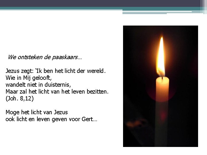We ontsteken de paaskaars… Jezus zegt: ‘Ik ben het licht der wereld. Wie in We ontsteken de paaskaars… Jezus zegt: ‘Ik ben het licht der wereld. Wie in