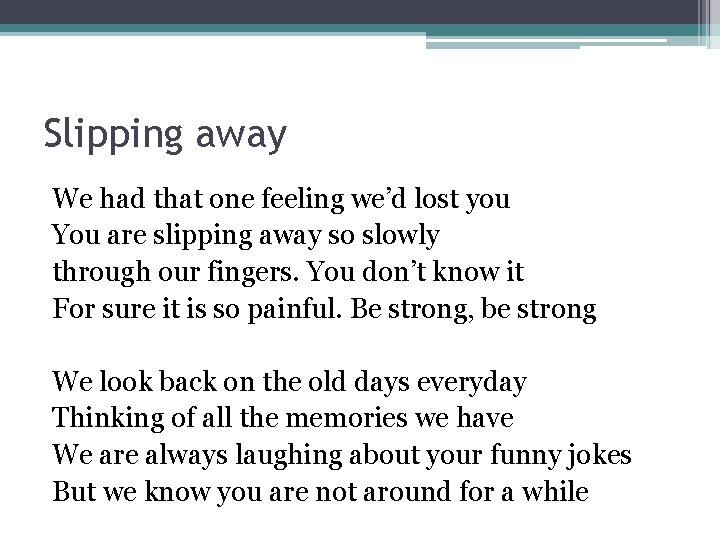 Slipping away We had that one feeling we’d lost you You are slipping away