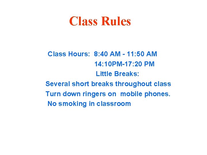 Class Rules Class Hours: 8: 40 AM - 11: 50 AM 14: 10 PM-17: Class Rules Class Hours: 8: 40 AM - 11: 50 AM 14: 10 PM-17: