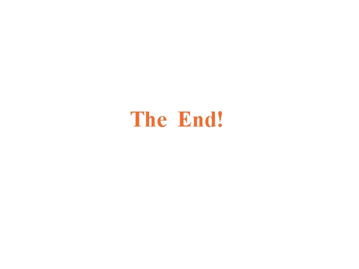 The End! The End!