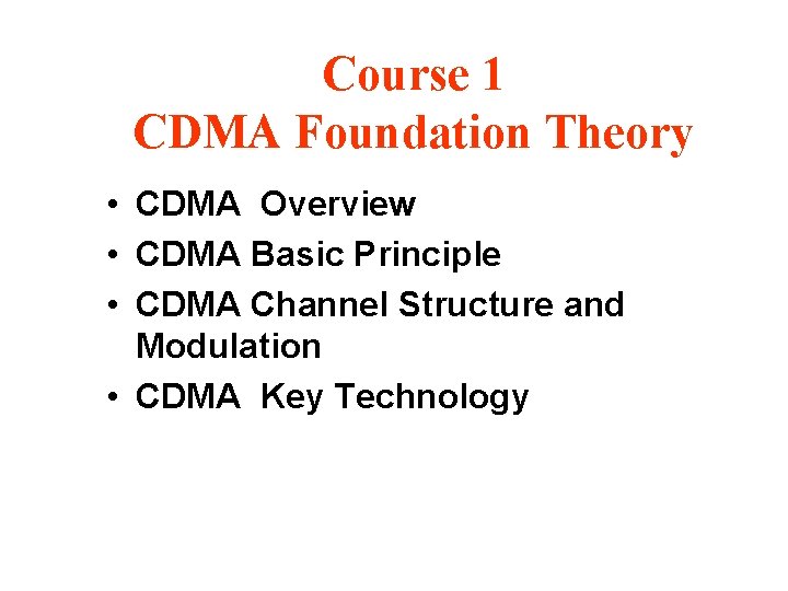 Course 1 CDMA Foundation Theory • CDMA Overview • CDMA Basic Principle • CDMA Course 1 CDMA Foundation Theory • CDMA Overview • CDMA Basic Principle • CDMA