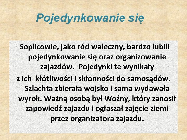 Pojedynkowanie się Soplicowie, jako ród waleczny, bardzo lubili pojedynkowanie się oraz organizowanie zajazdów. Pojedynki