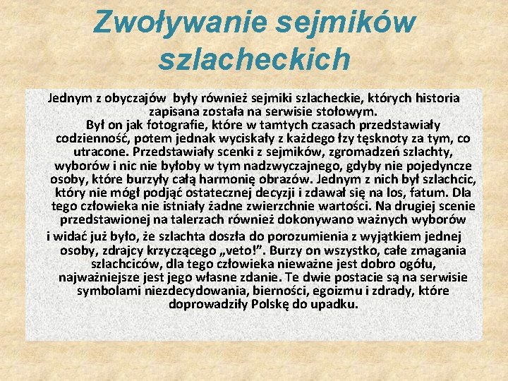 Zwoływanie sejmików szlacheckich Jednym z obyczajów były również sejmiki szlacheckie, których historia zapisana została