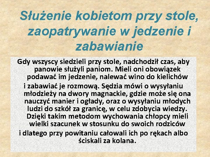 Służenie kobietom przy stole, zaopatrywanie w jedzenie i zabawianie Gdy wszyscy siedzieli przy stole,