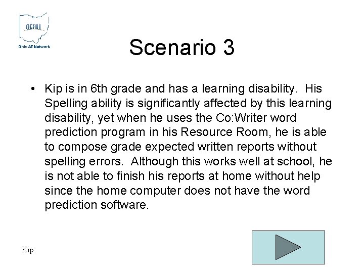 Scenario 3 • Kip is in 6 th grade and has a learning disability. Scenario 3 • Kip is in 6 th grade and has a learning disability.