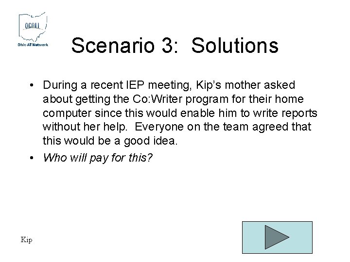 Scenario 3: Solutions • During a recent IEP meeting, Kip’s mother asked about getting Scenario 3: Solutions • During a recent IEP meeting, Kip’s mother asked about getting