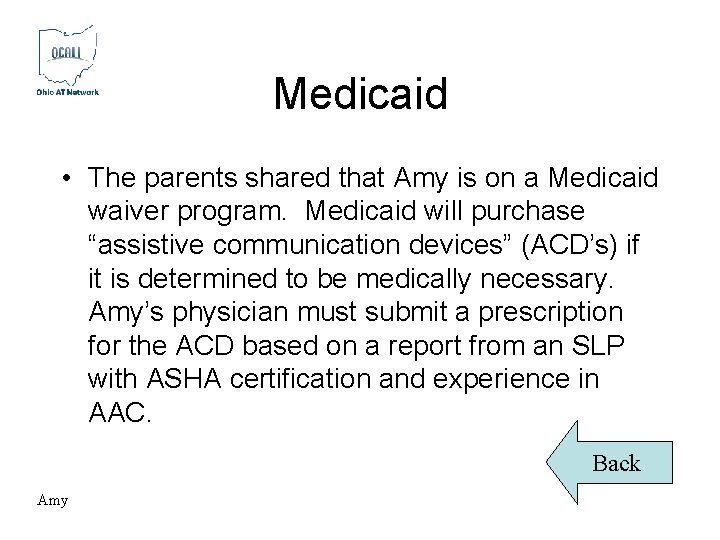 Medicaid • The parents shared that Amy is on a Medicaid waiver program. Medicaid Medicaid • The parents shared that Amy is on a Medicaid waiver program. Medicaid