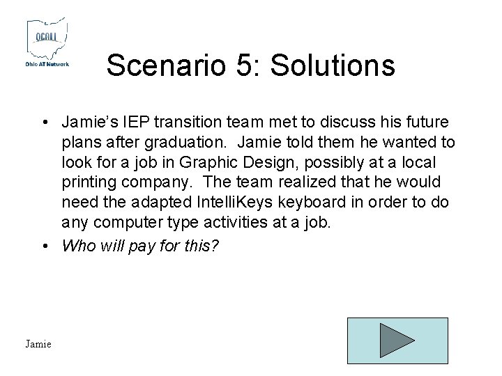 Scenario 5: Solutions • Jamie’s IEP transition team met to discuss his future plans Scenario 5: Solutions • Jamie’s IEP transition team met to discuss his future plans