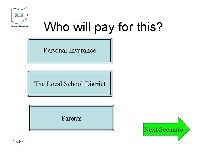 Who will pay for this? Personal Insurance The Local School District Parents Next Scenario Who will pay for this? Personal Insurance The Local School District Parents Next Scenario