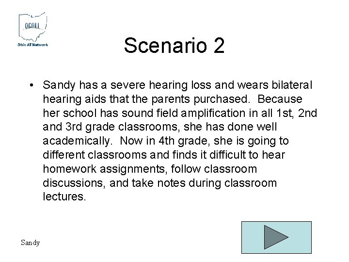 Scenario 2 • Sandy has a severe hearing loss and wears bilateral hearing aids Scenario 2 • Sandy has a severe hearing loss and wears bilateral hearing aids