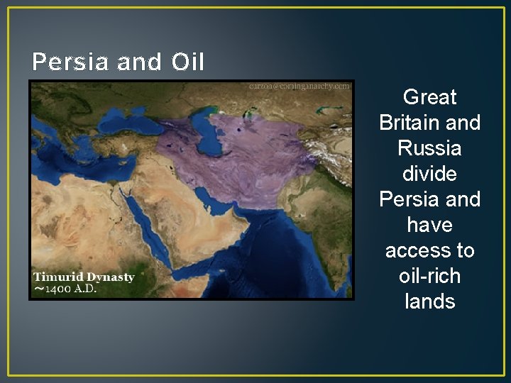 Persia and Oil Great Britain and Russia divide Persia and have access to oil-rich