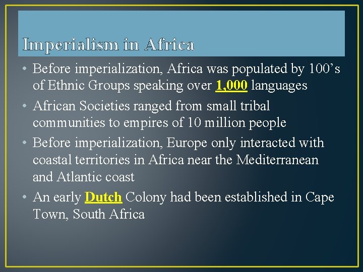 Imperialism in Africa • Before imperialization, Africa was populated by 100’s of Ethnic Groups