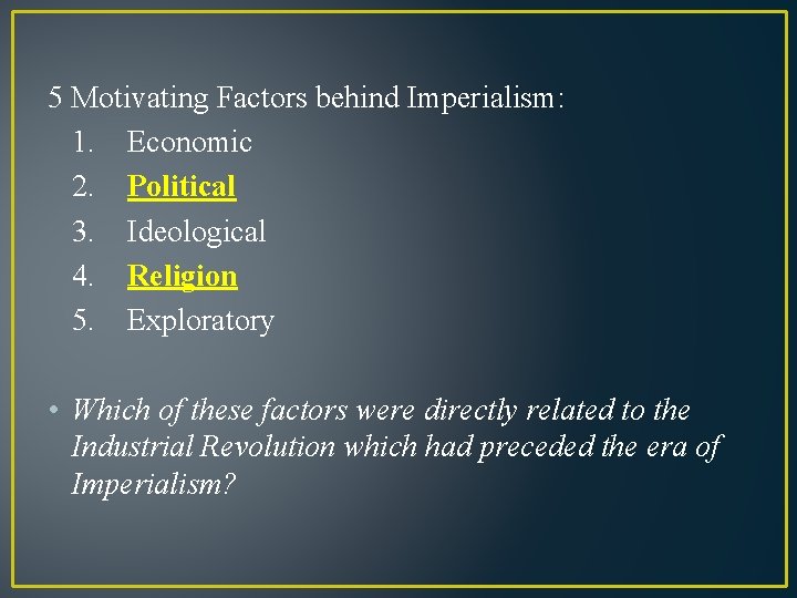 5 Motivating Factors behind Imperialism: 1. Economic 2. Political 3. Ideological 4. Religion 5.