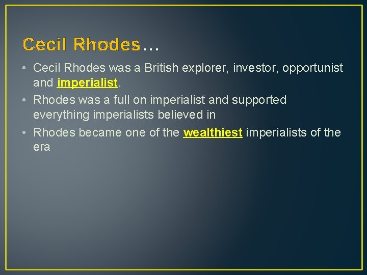 Cecil Rhodes… • Cecil Rhodes was a British explorer, investor, opportunist and imperialist. •