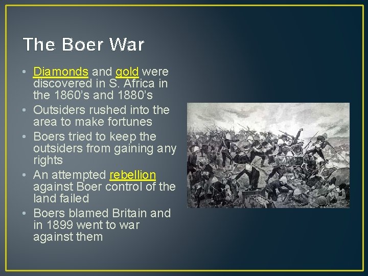 The Boer War • Diamonds and gold were discovered in S. Africa in the