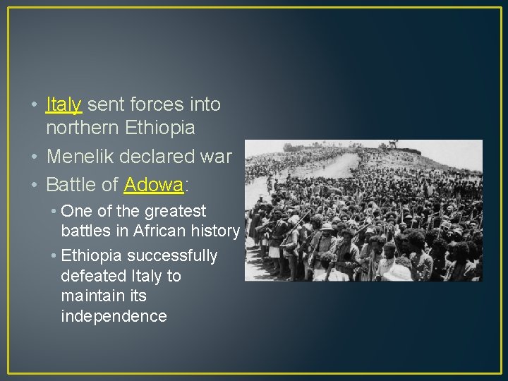  • Italy sent forces into northern Ethiopia • Menelik declared war • Battle