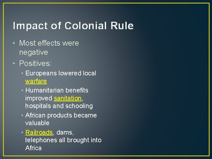 Impact of Colonial Rule • Most effects were negative • Positives: • Europeans lowered