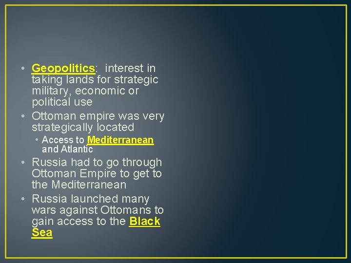  • Geopolitics: interest in taking lands for strategic military, economic or political use