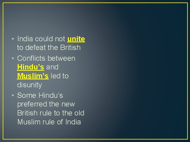  • India could not unite to defeat the British • Conflicts between Hindu’s