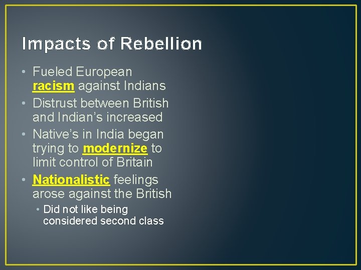 Impacts of Rebellion • Fueled European racism against Indians • Distrust between British and