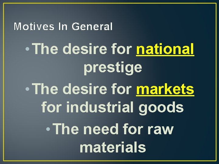 Motives In General • The desire for national prestige • The desire for markets