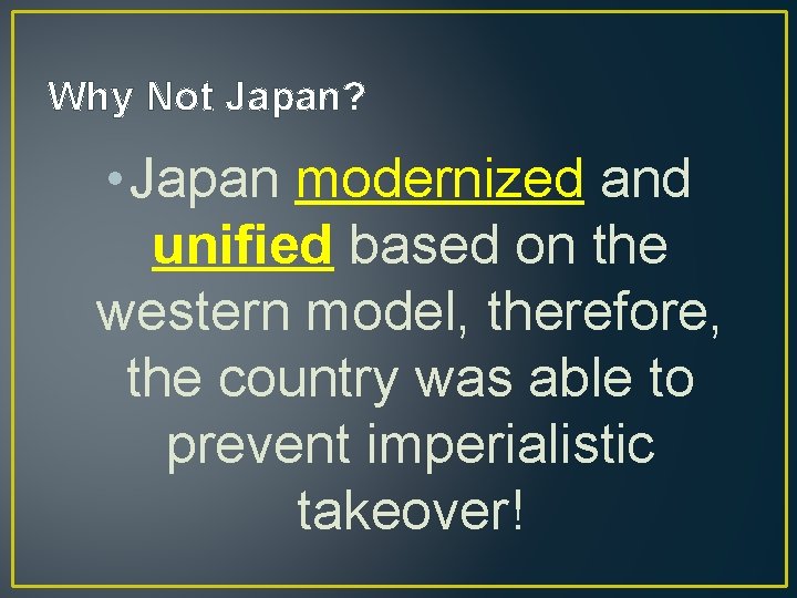 Why Not Japan? • Japan modernized and unified based on the western model, therefore,