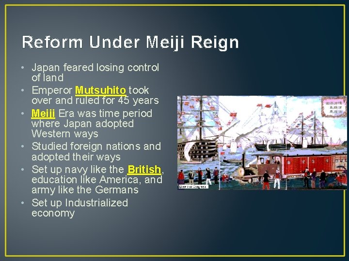 Reform Under Meiji Reign • Japan feared losing control of land • Emperor Mutsuhito