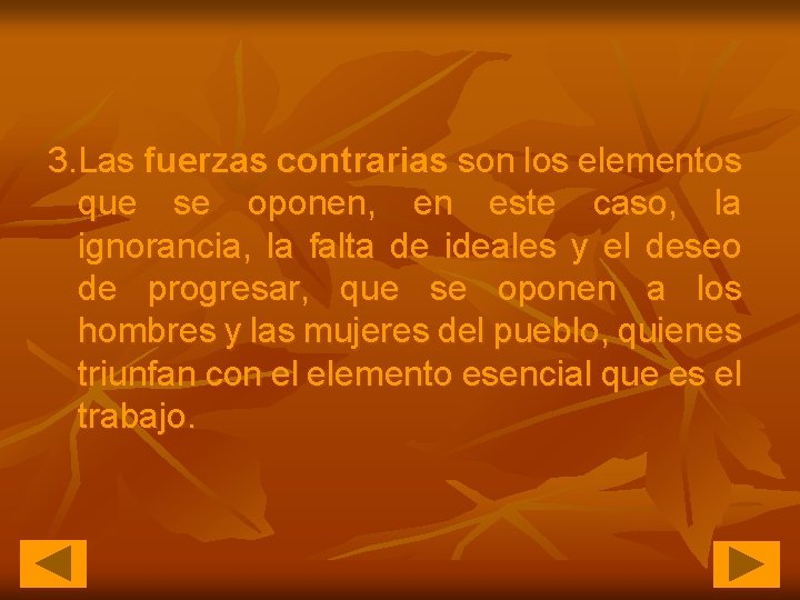 3. Las fuerzas contrarias son los elementos que se oponen, en este caso, la