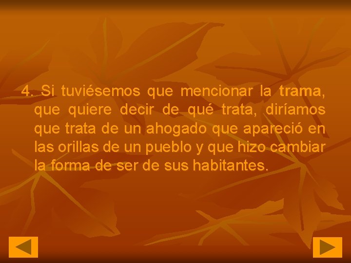 4. Si tuviésemos que mencionar la trama, que quiere decir de qué trata, diríamos