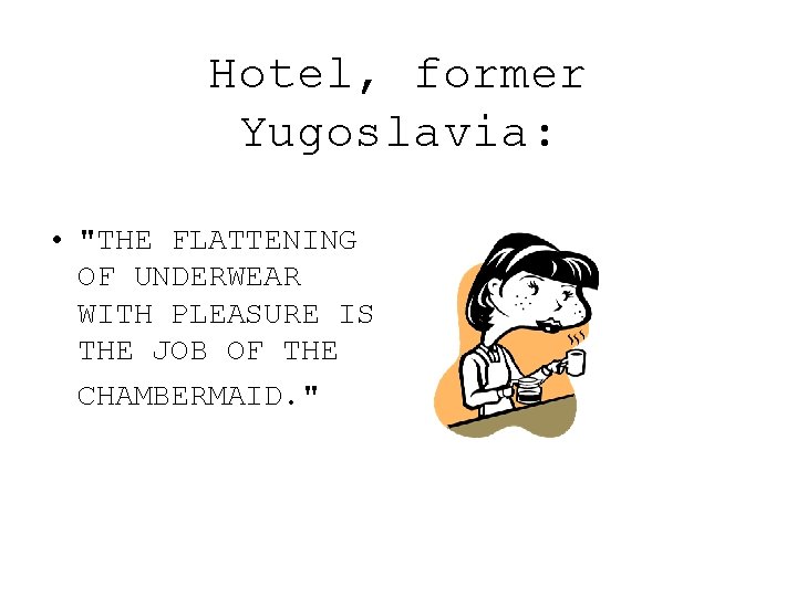 Hotel, former Yugoslavia: • "THE FLATTENING OF UNDERWEAR WITH PLEASURE IS THE JOB OF