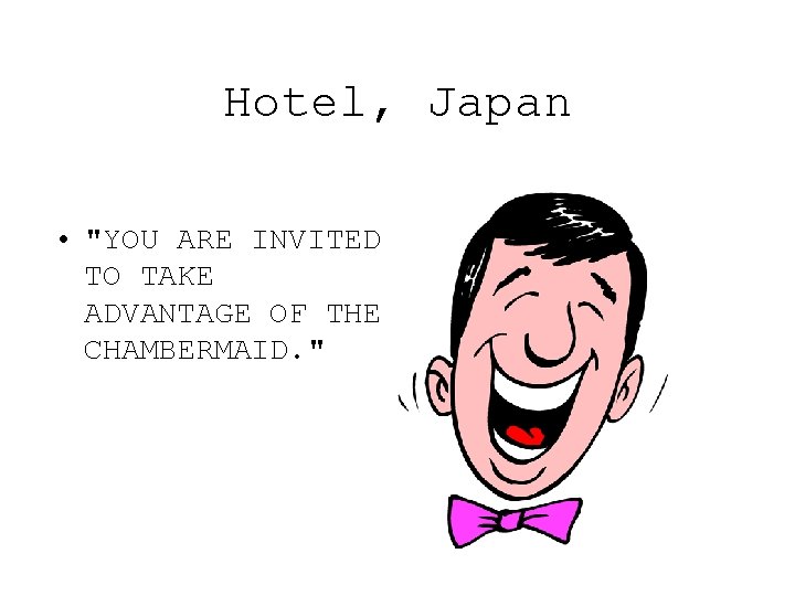 Hotel, Japan • "YOU ARE INVITED TO TAKE ADVANTAGE OF THE CHAMBERMAID. " 