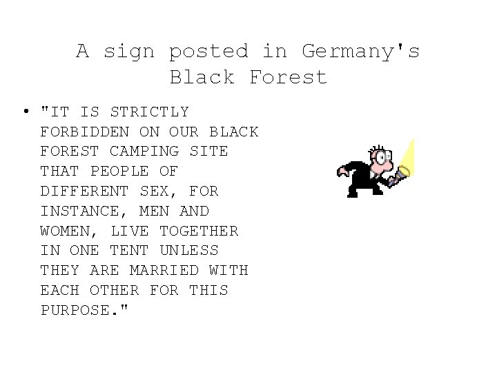 A sign posted in Germany's Black Forest • "IT IS STRICTLY FORBIDDEN ON OUR