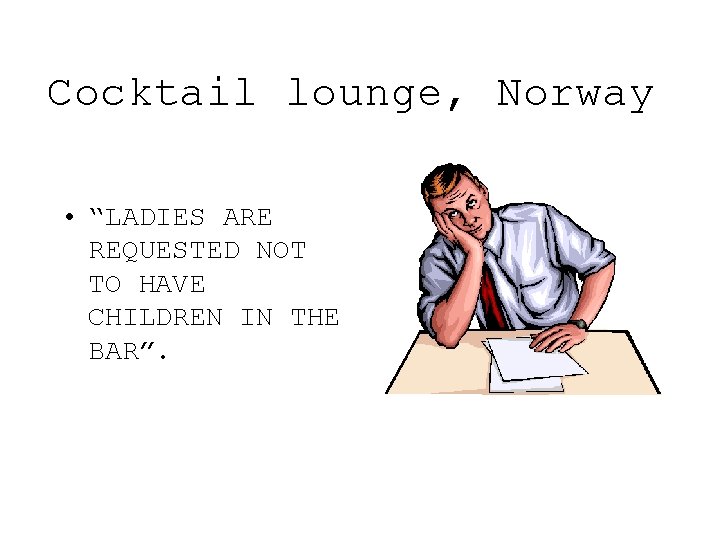 Cocktail lounge, Norway • “LADIES ARE REQUESTED NOT TO HAVE CHILDREN IN THE BAR”.