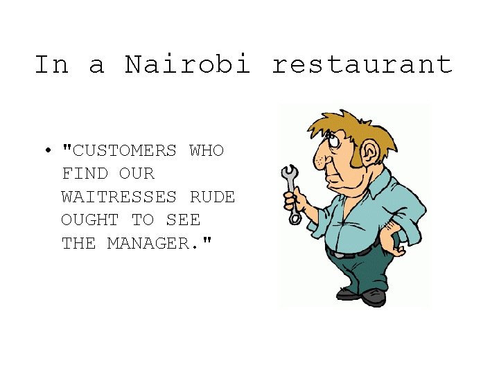 In a Nairobi restaurant • "CUSTOMERS WHO FIND OUR WAITRESSES RUDE OUGHT TO SEE