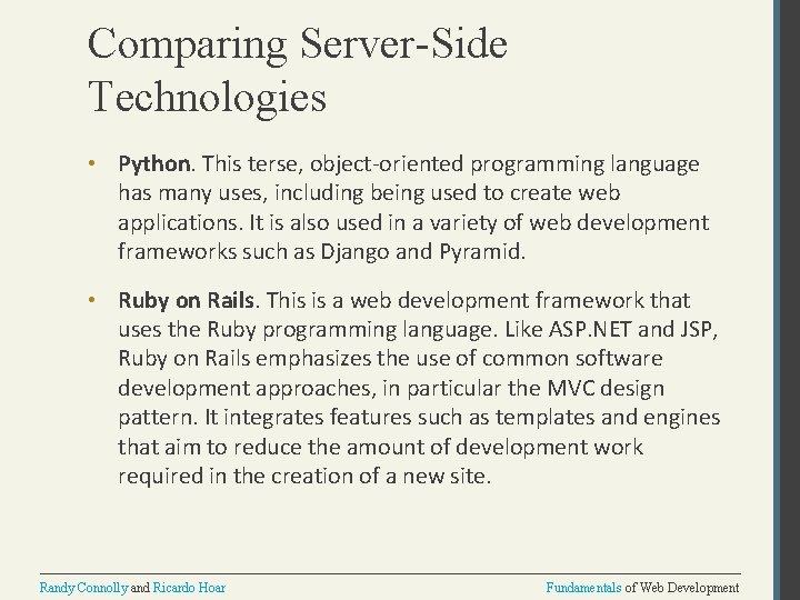 Comparing Server-Side Technologies • Python. This terse, object-oriented programming language has many uses, including